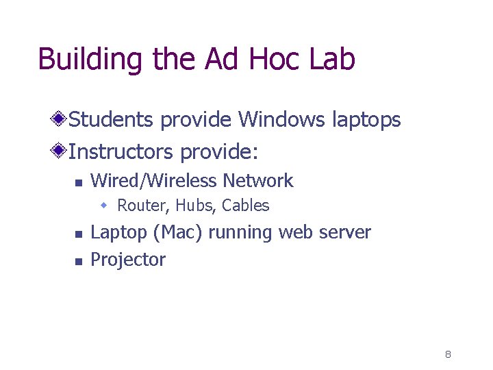 Building the Ad Hoc Lab Students provide Windows laptops Instructors provide: n Wired/Wireless Network