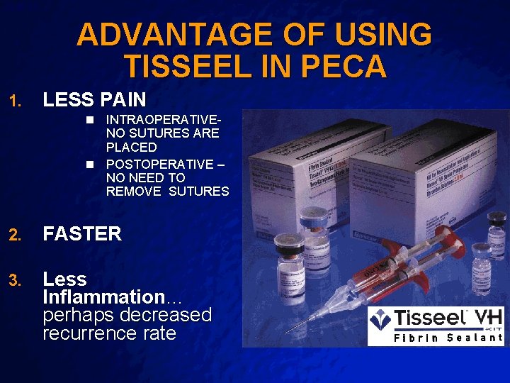 Slide 40 © 2003 By Default! ADVANTAGE OF USING TISSEEL IN PECA 1. LESS