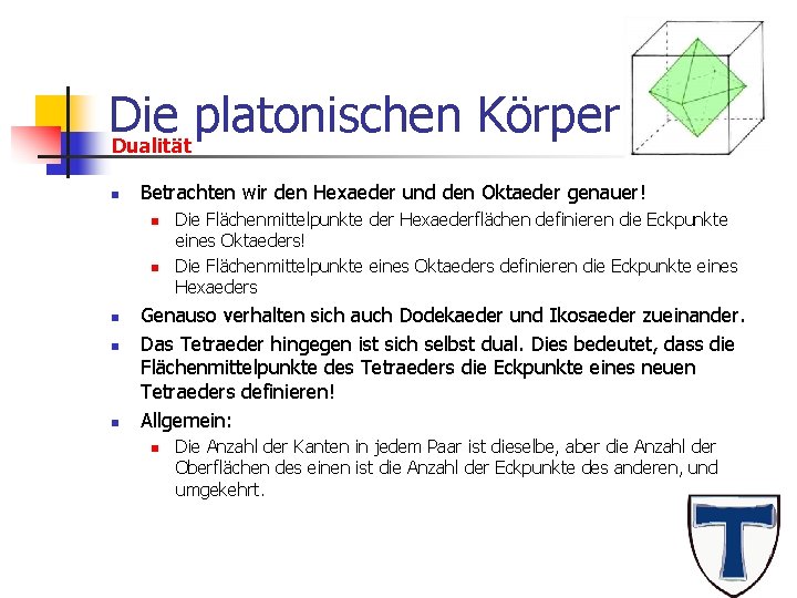 Die platonischen Körper Dualität n Betrachten wir den Hexaeder und den Oktaeder genauer! n