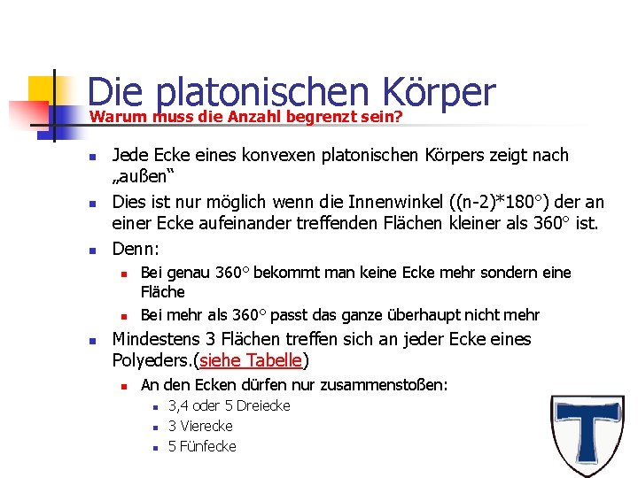 Die platonischen Körper Warum muss die Anzahl begrenzt sein? n n n Jede Ecke