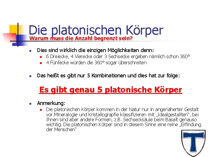 Die platonischen Körper Warum muss die Anzahl begrenzt sein? n Dies sind wirklich die