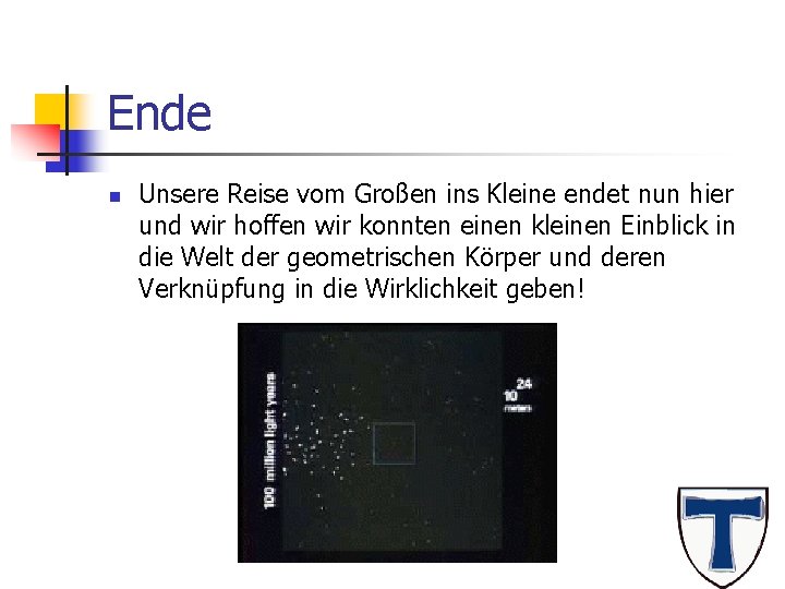 Ende n Unsere Reise vom Großen ins Kleine endet nun hier und wir hoffen