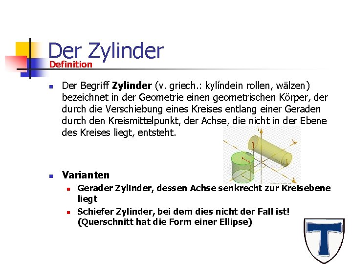 Der Zylinder Definition n n Der Begriff Zylinder (v. griech. : kylíndein rollen, wälzen)