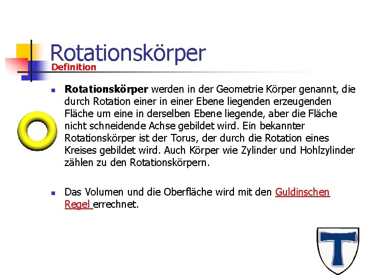 Rotationskörper Definition n n Rotationskörper werden in der Geometrie Körper genannt, die durch Rotation