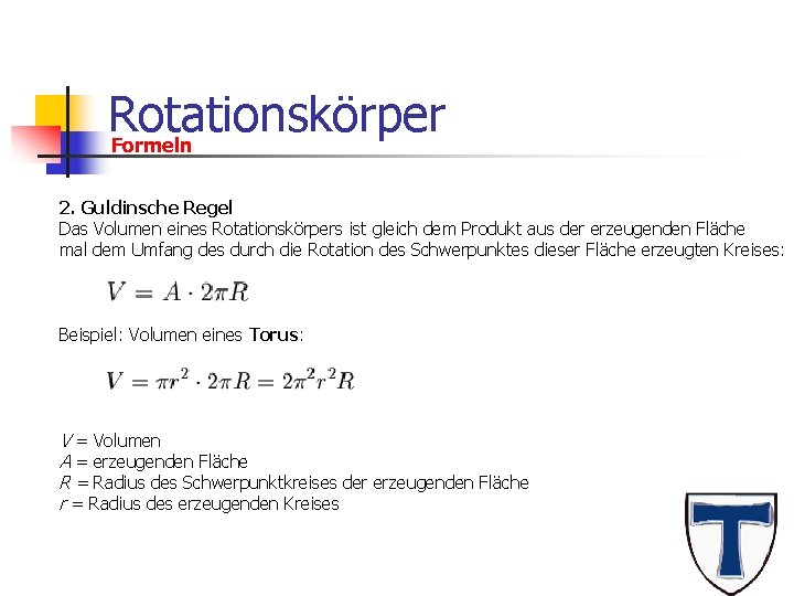 Rotationskörper Formeln 2. Guldinsche Regel Das Volumen eines Rotationskörpers ist gleich dem Produkt aus