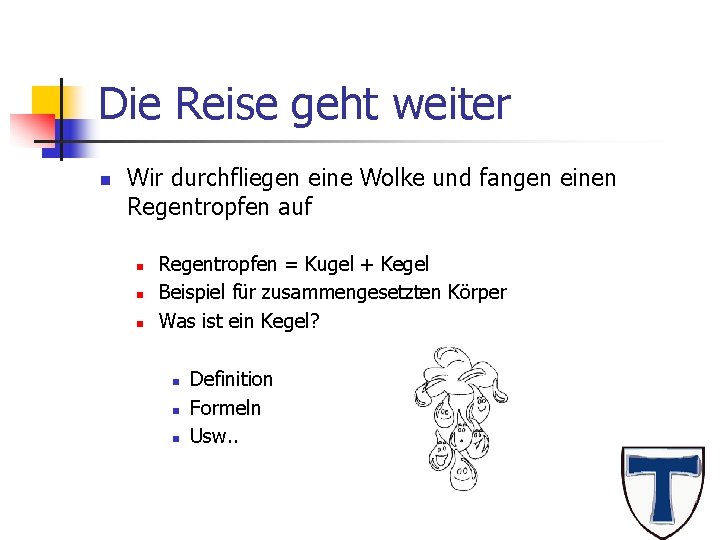 Die Reise geht weiter n Wir durchfliegen eine Wolke und fangen einen Regentropfen auf