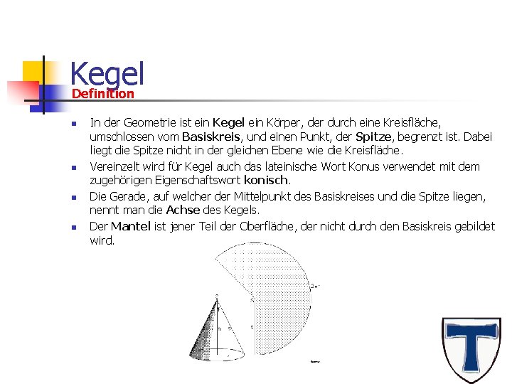 Kegel Definition n n In der Geometrie ist ein Kegel ein Körper, der durch