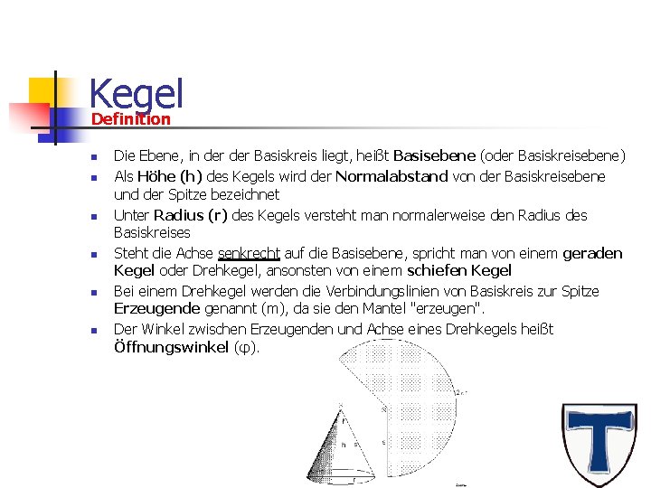 Kegel Definition n n n Die Ebene, in der Basiskreis liegt, heißt Basisebene (oder