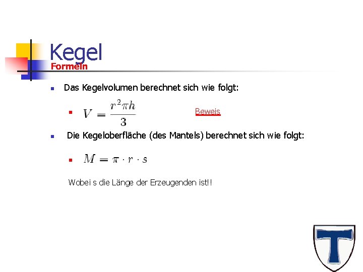Kegel Formeln n Das Kegelvolumen berechnet sich wie folgt: n n Beweis Die Kegeloberfläche