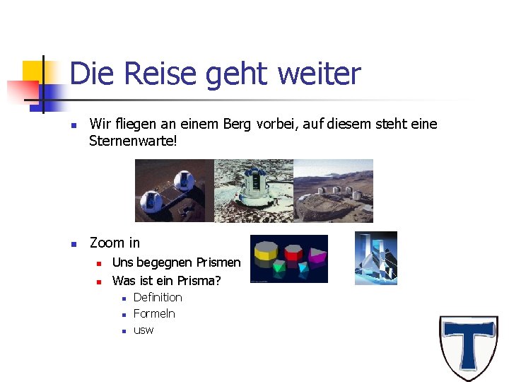 Die Reise geht weiter n n Wir fliegen an einem Berg vorbei, auf diesem