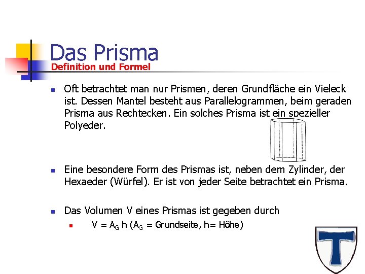 Das Prisma Definition und Formel n n n Oft betrachtet man nur Prismen, deren