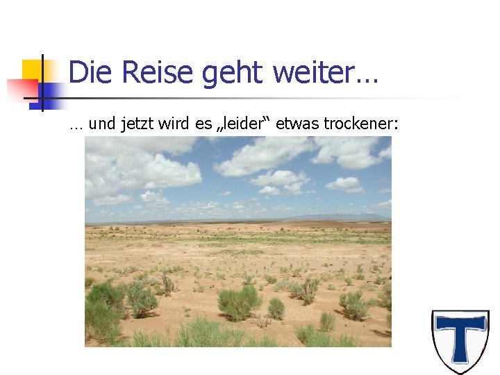Die Reise geht weiter… … und jetzt wird es „leider“ etwas trockener: 
