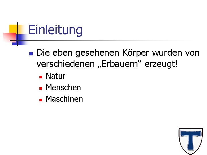 Einleitung n Die eben gesehenen Körper wurden von verschiedenen „Erbauern“ erzeugt! n n n