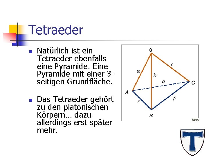Tetraeder n n Natürlich ist ein Tetraeder ebenfalls eine Pyramide. Eine Pyramide mit einer