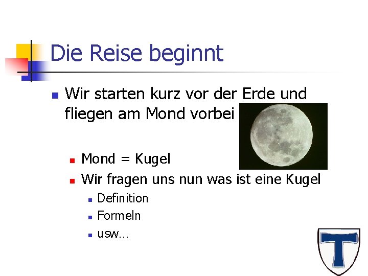Die Reise beginnt n Wir starten kurz vor der Erde und fliegen am Mond