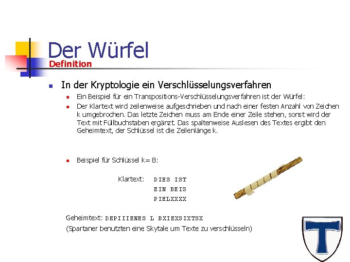 Der Würfel Definition n In der Kryptologie ein Verschlüsselungsverfahren n Ein Beispiel für ein