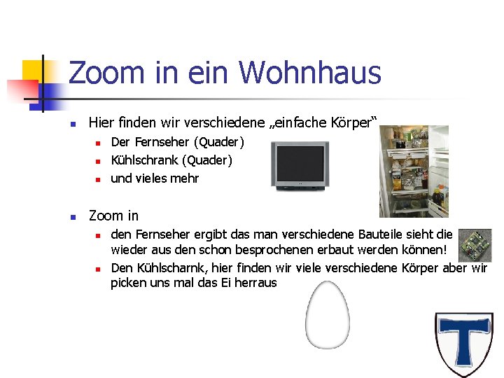 Zoom in ein Wohnhaus n Hier finden wir verschiedene „einfache Körper“ n n Der