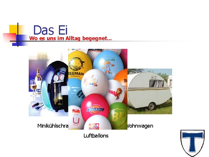 Das Ei Wo es uns im Alltag begegnet. . . Minikühlschrank Wohnwagen Luftballons 