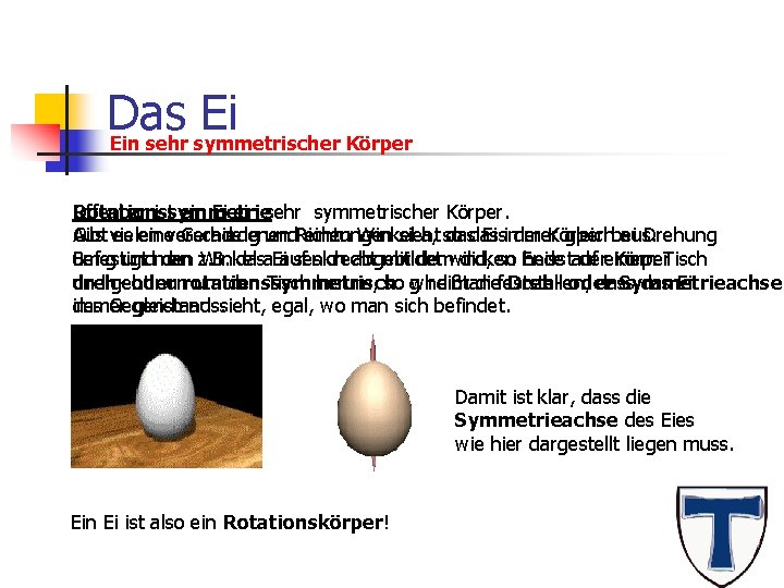 Das Ei Ein sehr symmetrischer Körper Offenbar ist ein Ei ein sehr symmetrischer Körper.