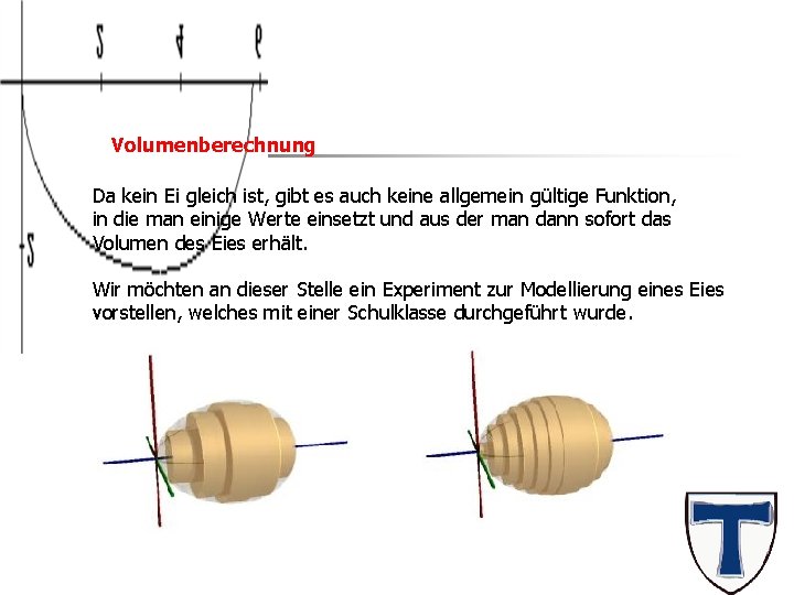 Das Ei Volumenberechnung Da kein Ei gleich ist, gibt es auch keine allgemein gültige