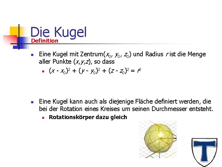 Die Kugel Definition n n Eine Kugel mit Zentrum(x 0, y 0, z 0)