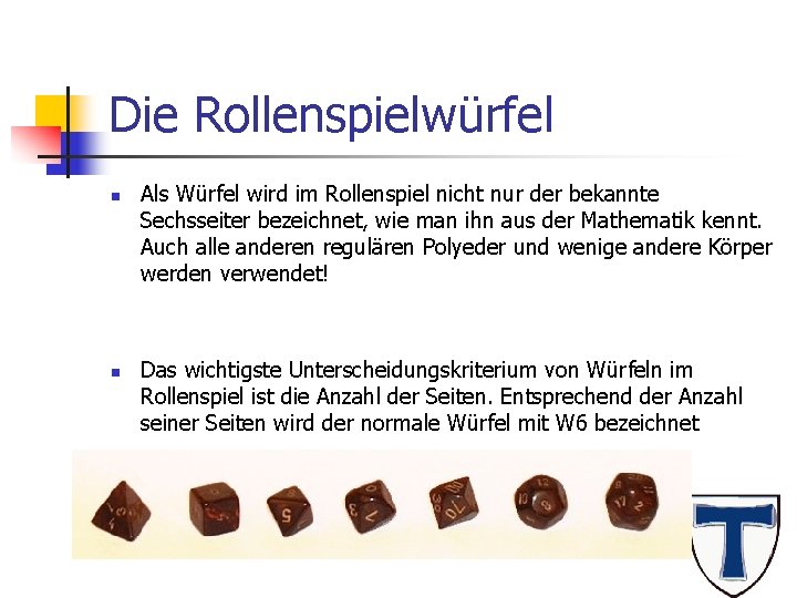 Die Rollenspielwürfel n n Als Würfel wird im Rollenspiel nicht nur der bekannte Sechsseiter