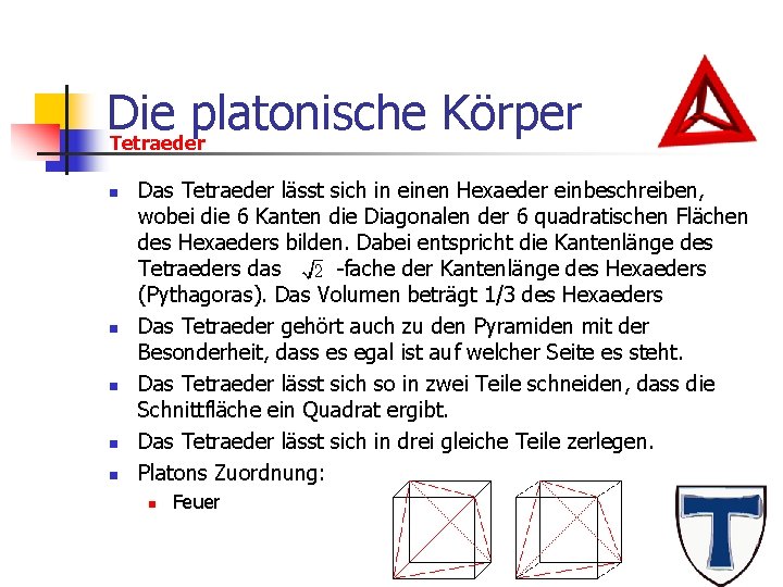 Die platonische Körper Tetraeder n n n Das Tetraeder lässt sich in einen Hexaeder