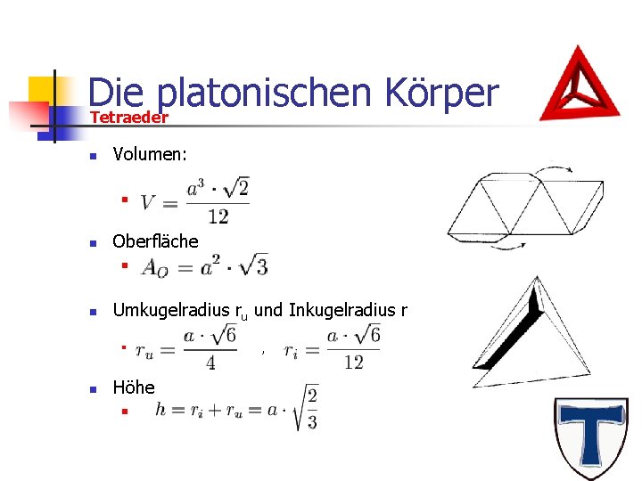 Die platonischen Körper Tetraeder n Volumen: n n Oberfläche n n Umkugelradius ru und