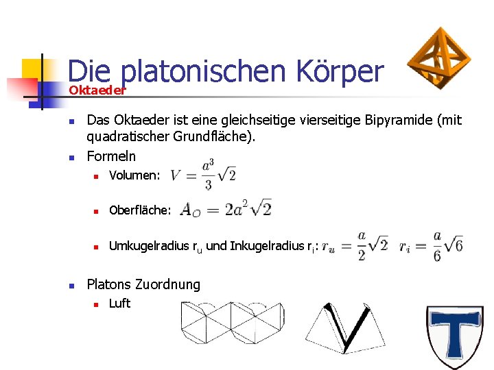 Die platonischen Körper Oktaeder n n n Das Oktaeder ist eine gleichseitige vierseitige Bipyramide