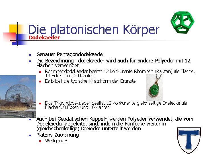 Die platonischen Körper Dodekaeder n n Genauer Pentagondodekaeder Die Bezeichnung –dodekaeder wird auch für