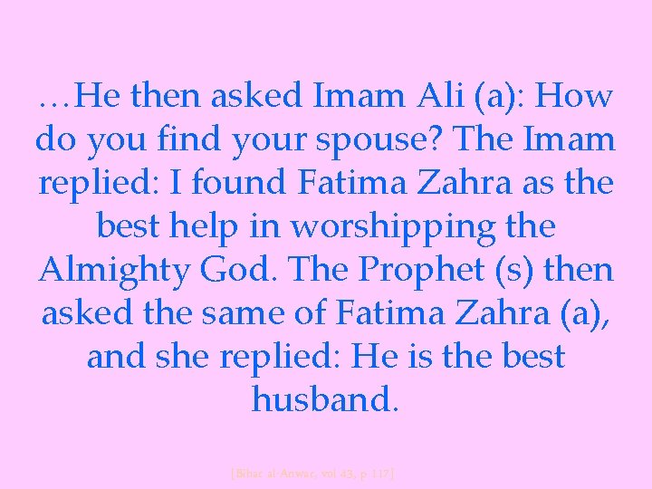 …He then asked Imam Ali (a): How do you find your spouse? The Imam
