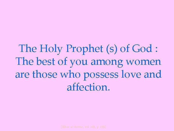 The Holy Prophet (s) of God : The best of you among women are