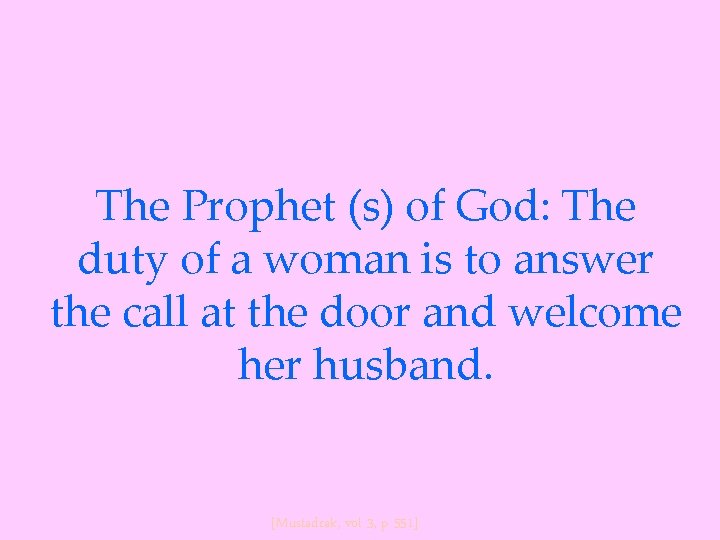 The Prophet (s) of God: The duty of a woman is to answer the