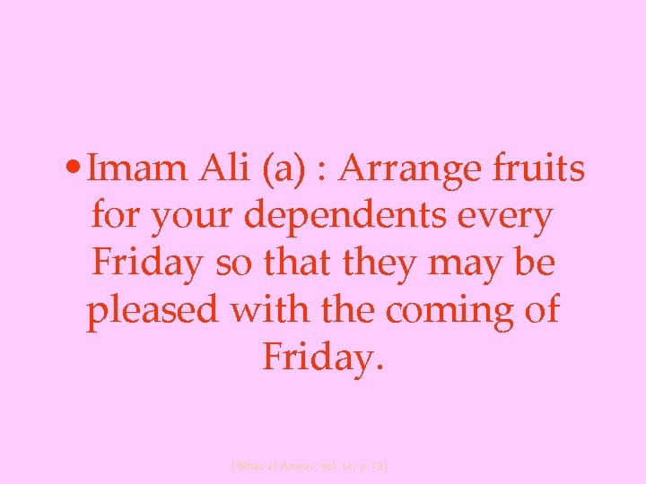  • Imam Ali (a) : Arrange fruits for your dependents every Friday so