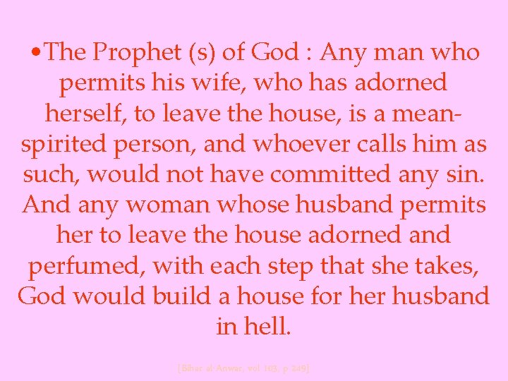  • The Prophet (s) of God : Any man who permits his wife,