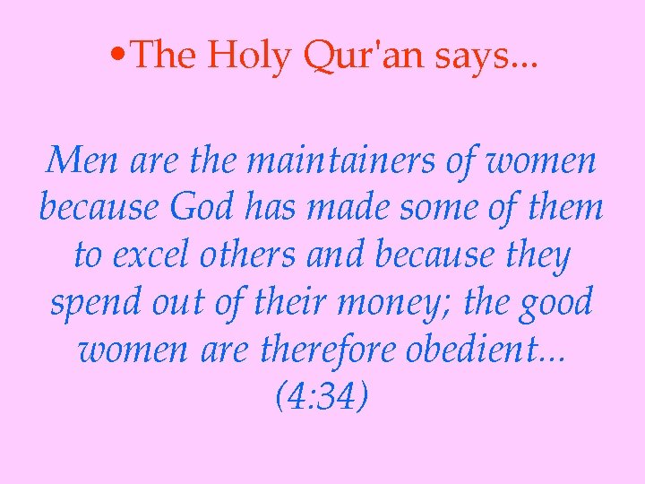  • The Holy Qur'an says. . . Men are the maintainers of women