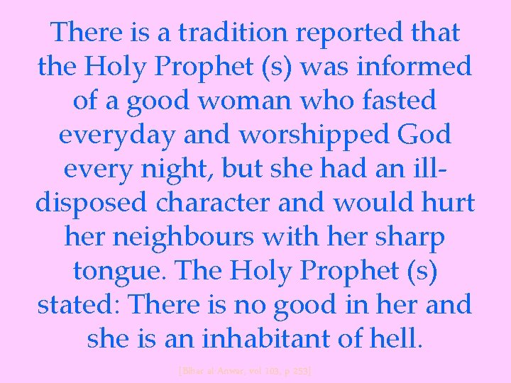 There is a tradition reported that the Holy Prophet (s) was informed of a
