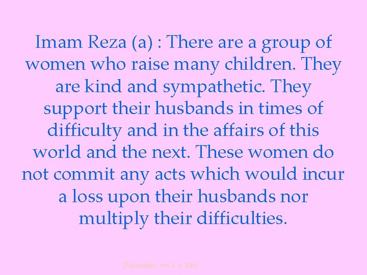 Imam Reza (a) : There a group of women who raise many children. They