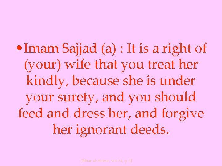  • Imam Sajjad (a) : It is a right of (your) wife that