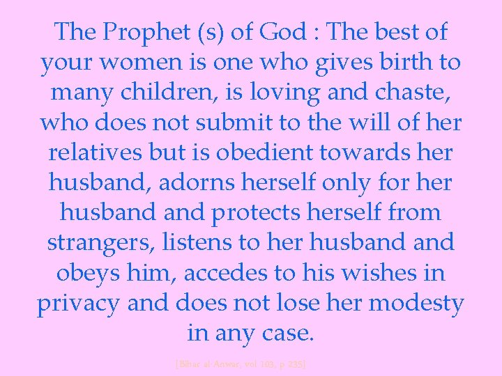 The Prophet (s) of God : The best of your women is one who