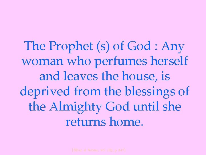 The Prophet (s) of God : Any woman who perfumes herself and leaves the