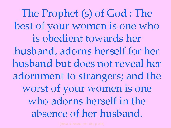 The Prophet (s) of God : The best of your women is one who