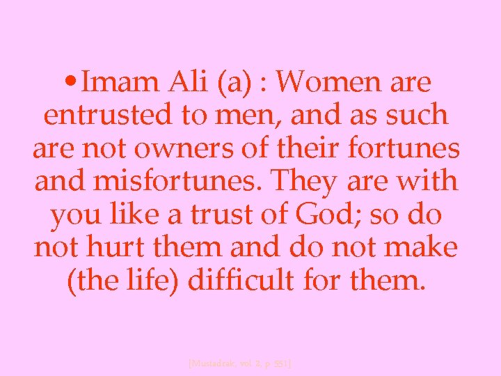  • Imam Ali (a) : Women are entrusted to men, and as such