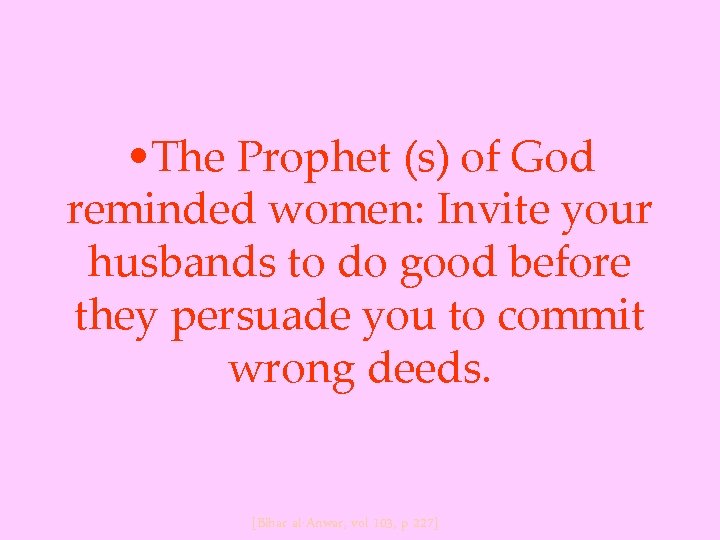  • The Prophet (s) of God reminded women: Invite your husbands to do