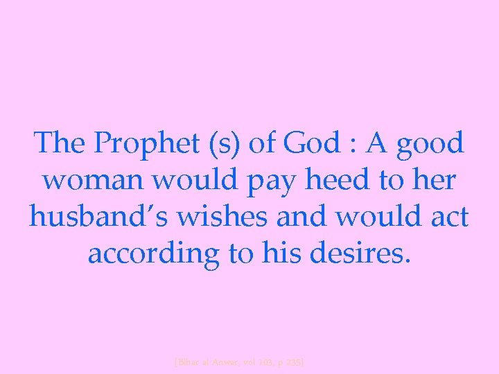 The Prophet (s) of God : A good woman would pay heed to her