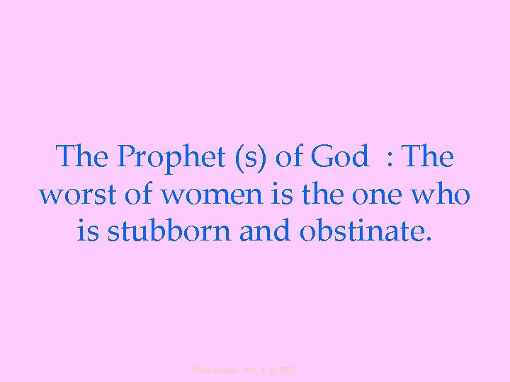 The Prophet (s) of God : The worst of women is the one who