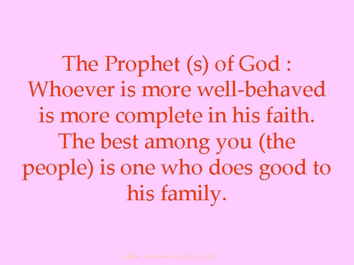 The Prophet (s) of God : Whoever is more well-behaved is more complete in