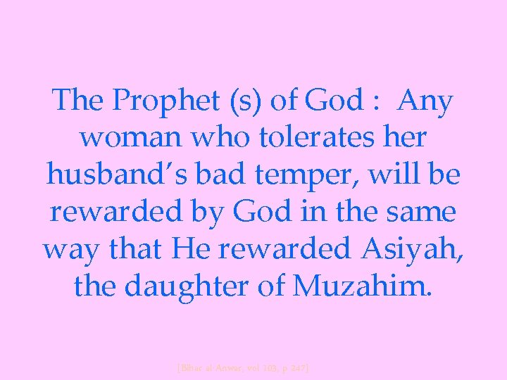 The Prophet (s) of God : Any woman who tolerates her husband’s bad temper,