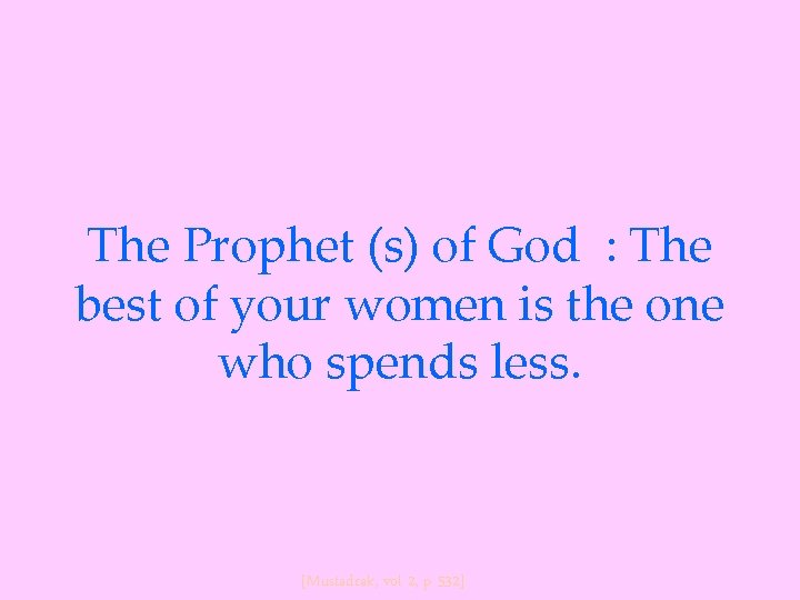 The Prophet (s) of God : The best of your women is the one