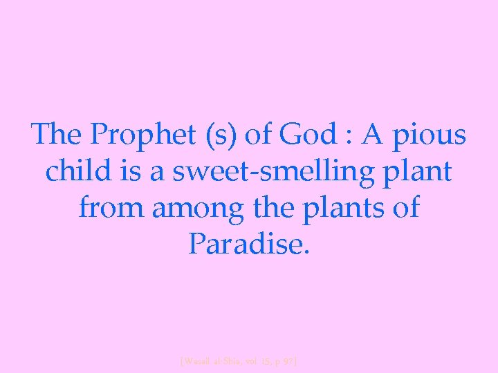 The Prophet (s) of God : A pious child is a sweet-smelling plant from